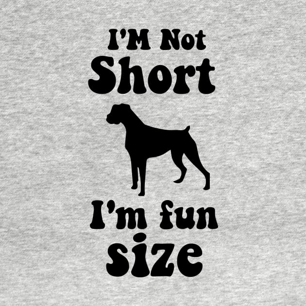 funny dog boxer  IM NOT SHORT IM FUN SIZE by spantshirt